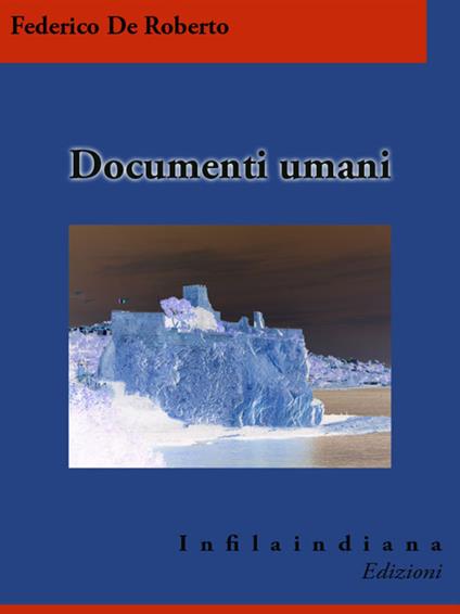 Documenti umani - Federico De Roberto - ebook
