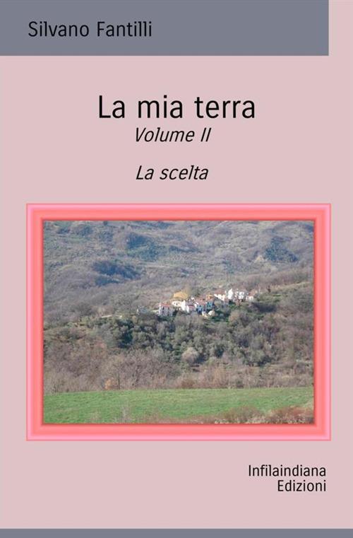 La mia terra. Ediz. integrale. Vol. 2: La scelta. - Silvano Fantilli - copertina