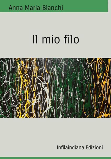 Il mio filo. Ediz. integrale - Anna Maria Bianchi - copertina