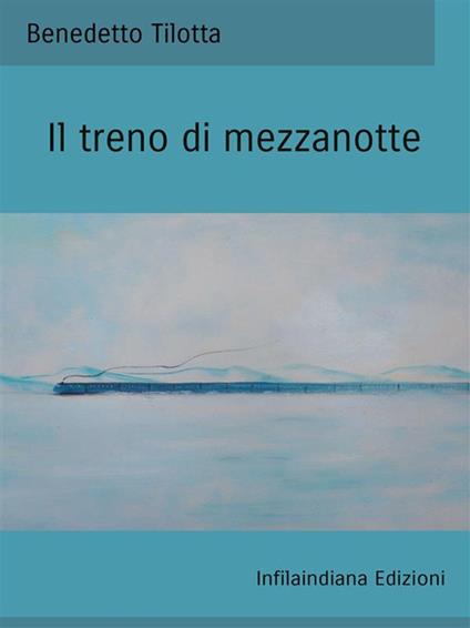 Il treno di mezzanotte - Benedetto Tilotta - ebook