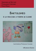 Bartolomeo e la macchia a forma di cuore. Ediz. a colori