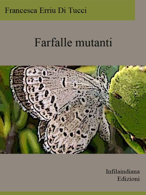 Farfalle mutanti - Francesca Erriu Di Tucci - ebook