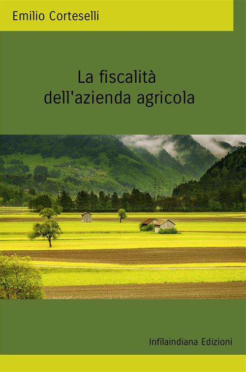 La fiscalità della azienda agricola. Ediz. integrale - Emilio Corteselli - copertina