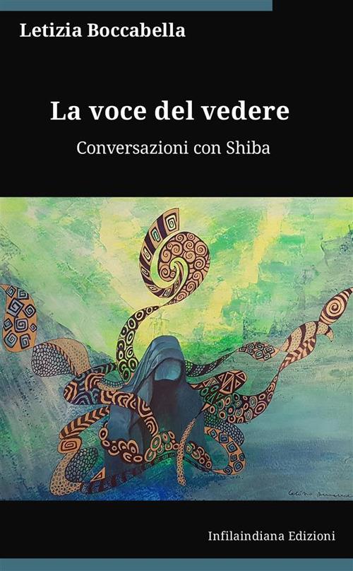 La voce del vedere. Conversazioni con Shiba - Letizia Boccabella - ebook