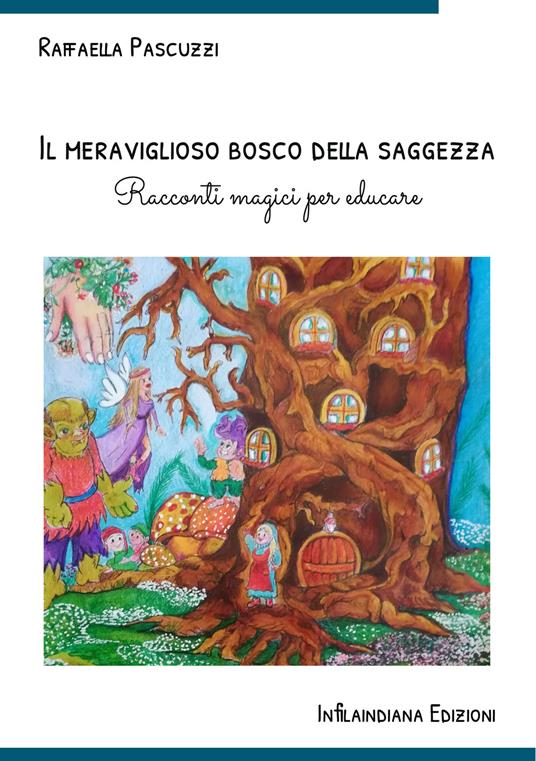 Il meraviglioso bosco della saggezza. Racconti magici per educare. Ediz. illustrata - Raffaella Pascuzzi - copertina