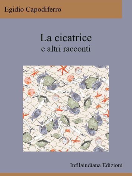 La cicatrice e altri racconti - Egidio Capodiferro - ebook
