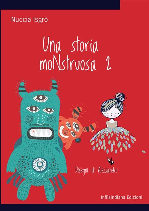 Una storia moNstruosa. Ediz. illustrata. Vol. 2 - Nuccia Isgrò - copertina