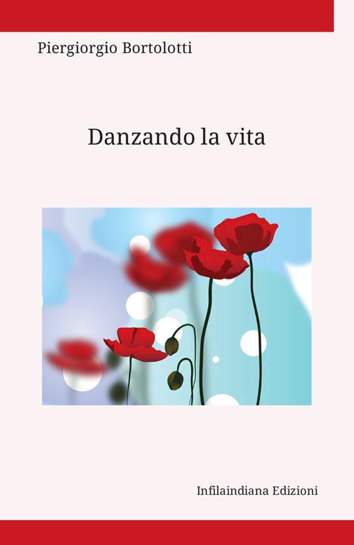 Danzando la vita. Ediz. integrale - Piergiorgio Bortolotti - copertina