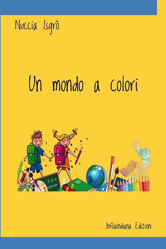 Un mondo a colori. Ediz. illustrata - Nuccia Isgrò - copertina