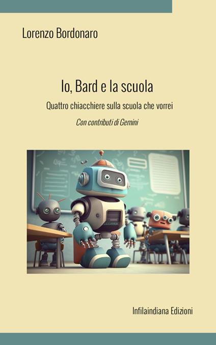 Io, Bard e la scuola. Quattro chiacchiere sulla scuola che vorrei. Ediz. integrale - Lorenzo Bordonaro - copertina