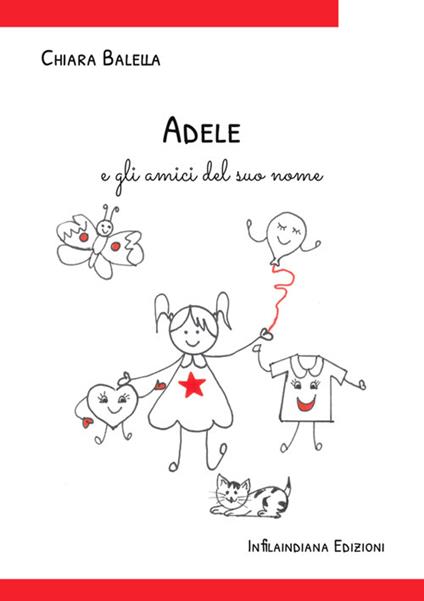 Adele e gli amici del suo nome. Ediz. illustrata - Chiara Balella - copertina