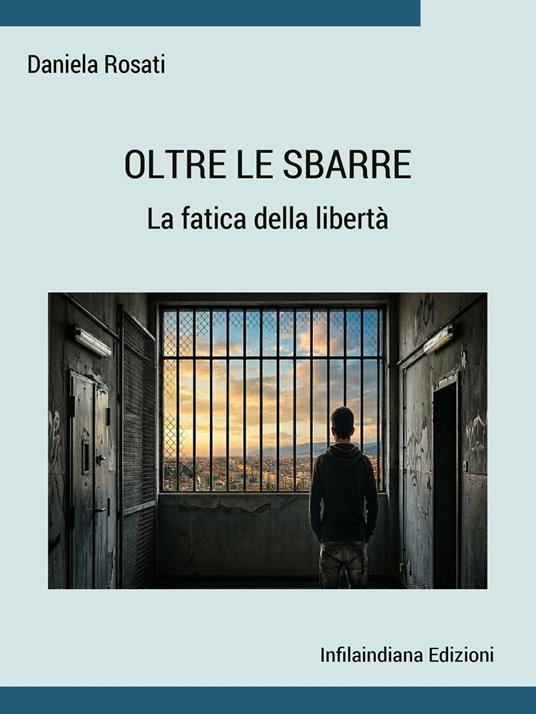 Oltre le sbarre - Rosati Daniela - ebook