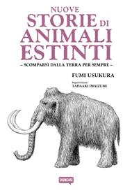 Nuove storie di animali estinti. Scomparsi dalla Terra per sempre