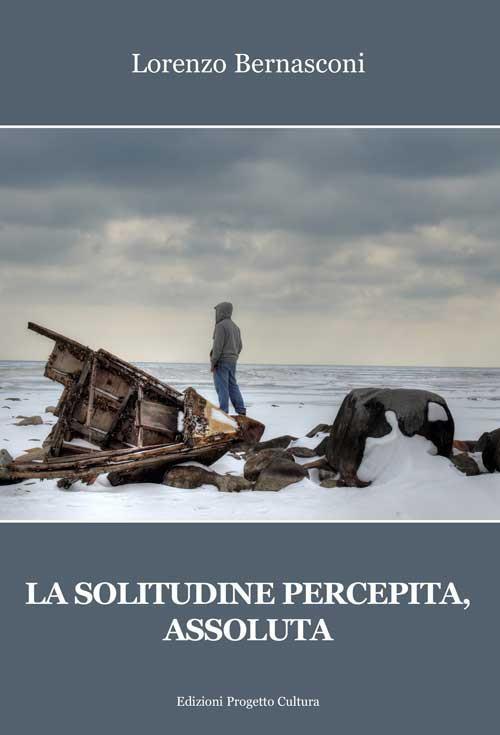 La solitudine percepita, assoluta - Lorenzo Bernasconi - copertina