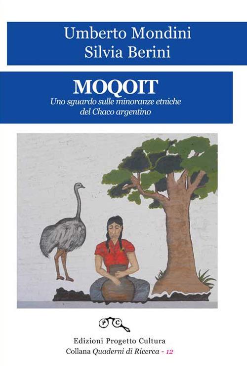 Moquoit. Uno sguardo sulle minoranze etniche del Chaco argentino - Umberto Mondini,Silvia Berini - copertina