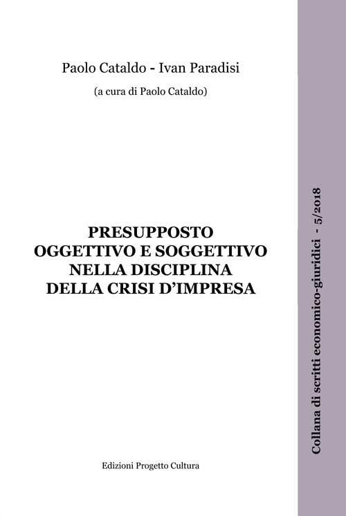 Presupposto oggettivo e soggettivo nella disciplina della crisi d'impresa - Paolo Cataldo,Ivan Paradisi - copertina