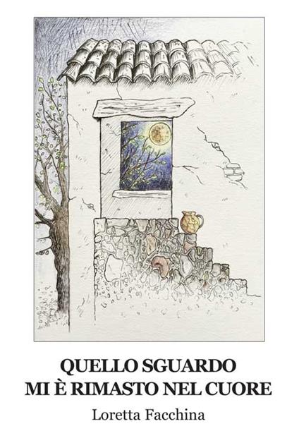 Quello sguardo mi è rimasto nel cuore - Loretta Facchina - copertina