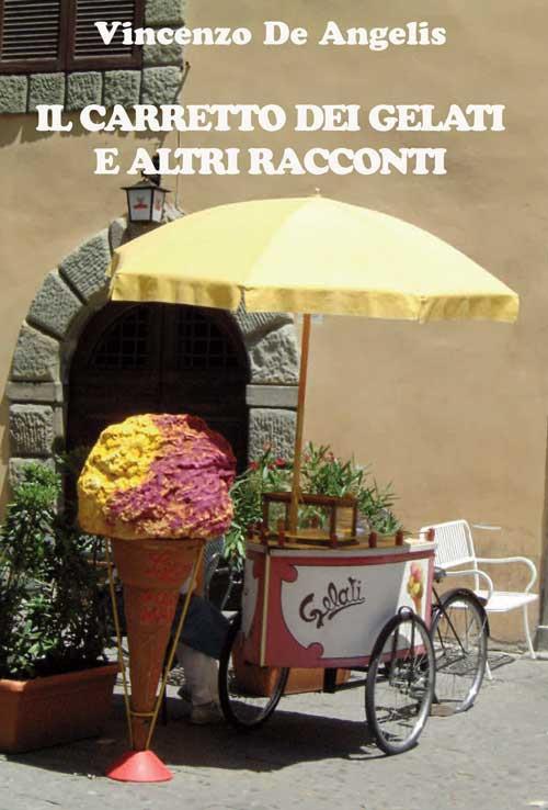 Il carretto dei gelati e altri racconti - Vincenzo De Angelis - copertina
