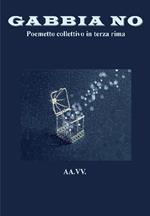 Gabbia no. Poemetto collettivo in terza rima