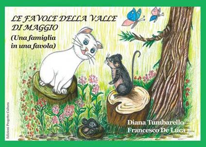 Le favole della valle di maggio. (Una famiglia in una favola) - Diana Tumbarello,Francesco De Luca - copertina