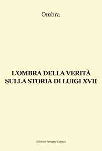 L'ombra della verità sulla storia di Luigi XVII