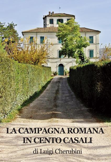 La campagna romana in cento casali - Luigi Cherubini - copertina