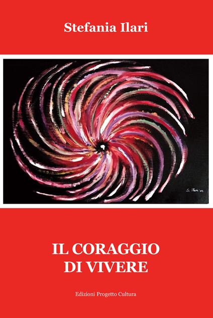 Il coraggio di vivere - Stefania Ilari - copertina