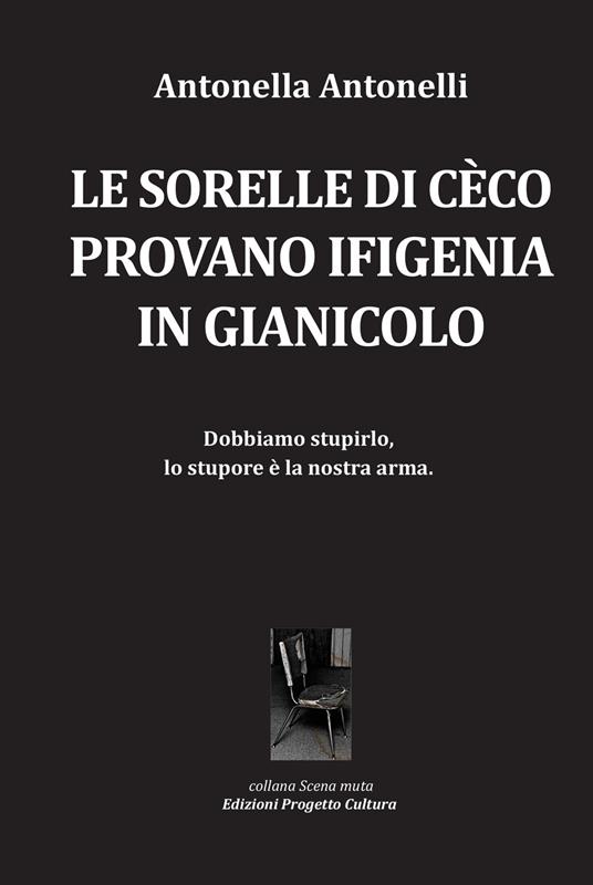 Le sorelle di Cèco provano Ifigenia in Gianicolo - Antonella Antonelli - copertina
