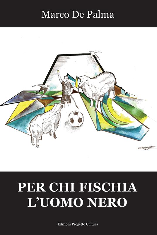 Per chi fischia l'uomo nero - Marco De Palma - copertina