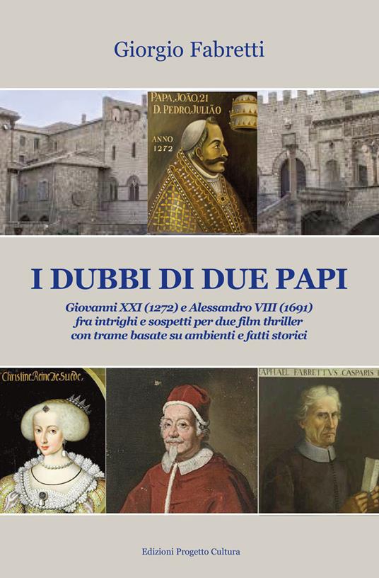 I dubbi di due Papi. Giovanni XXI (1272) e Alessandro VIII (1691) fra intrighi e sospetti per due film thriller con trame basate su ambienti e fatti storici - Giorgio Fabretti - copertina