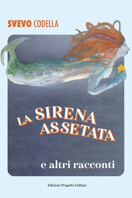 La sirena assetata e altri racconti - Svevo Codella - copertina