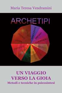 Un viaggio verso la gioia. Metodi e tecniche in psicosintesi
