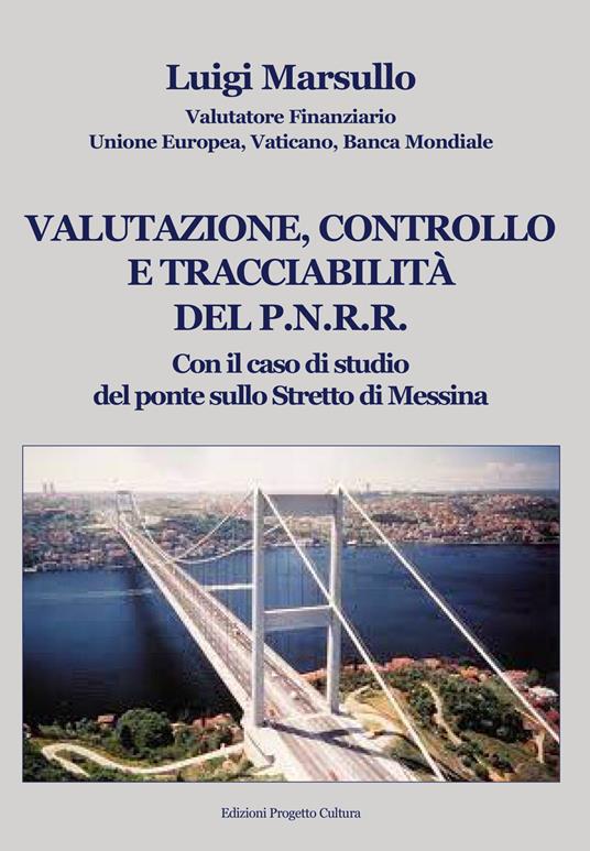 Valutazione, controllo e tracciabilità del P.N.R.R.. Con il caso di studio del ponte sullo Stretto di Messina - Luigi Marsullo - copertina