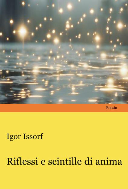 Riflessi e scintille di anima - Igor Issorf (pseudonimo) - copertina