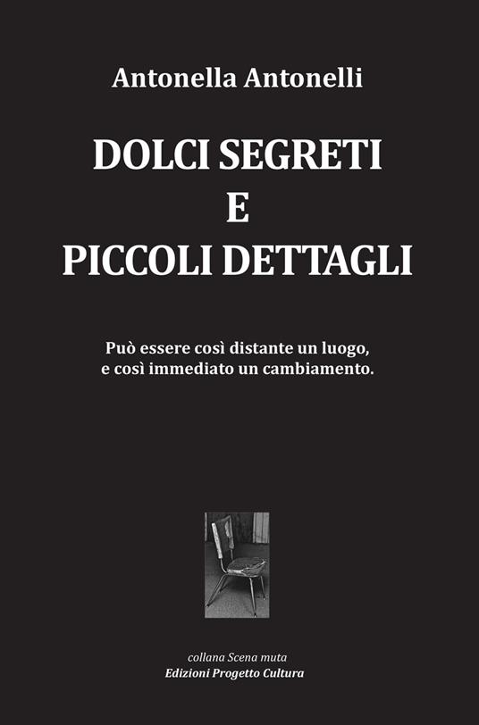 Dolci segreti e piccoli dettagli - Antonella Antonelli - copertina