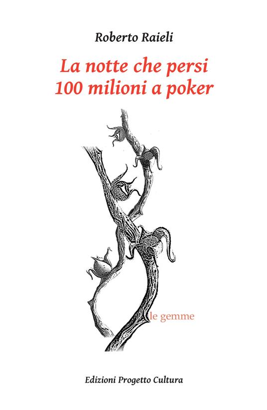 La notte che persi 100 milioni a poker - Roberto Raieli - copertina