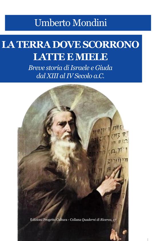 La terra dove scorrono latte e miele. Breve storia di Israele e Giuda dal XIII al IV secolo a.C. - Umberto Mondini - copertina