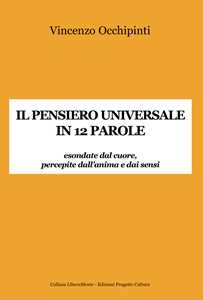 Il pensiero universale in 12 parole. Esondate dal cuore, percepite dall'anima e dai sensi