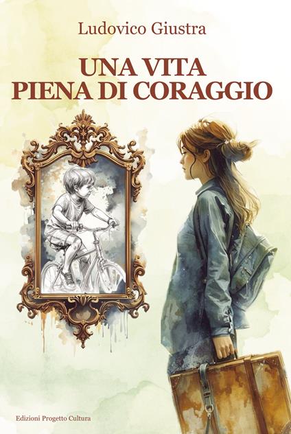 Una vita piena di coraggio - Ludovico Giustra - copertina
