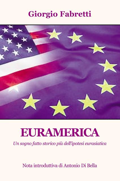 Euramerica. Un sogno fatto storico più dell'ipotesi eurasiatica - Giorgio Fabretti - copertina