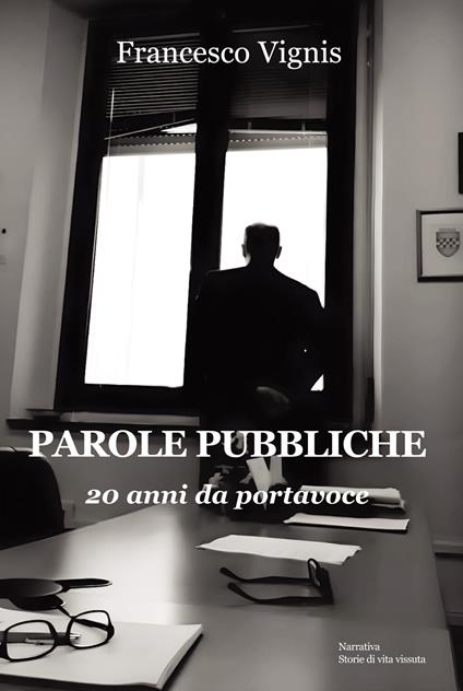 Parole pubbliche. 20 anni da portavoce - Francesco Vignis - copertina