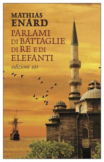 Parlami di battaglie, di re e di elefanti - Mathias Énard - copertina