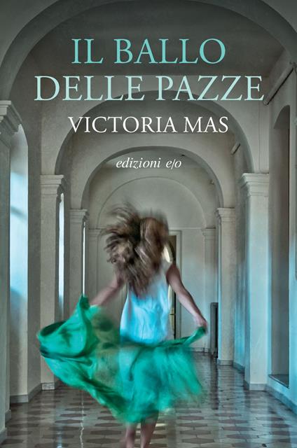Il ballo delle pazze - Victoria Mas,Alberto Bracci Testasecca - ebook