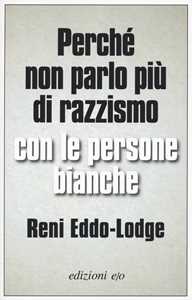 Libro Perché non parlo più di razzismo con le persone bianche Reni Eddo-Lodge