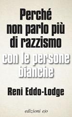 Perché non parlo più di razzismo con le persone bianche