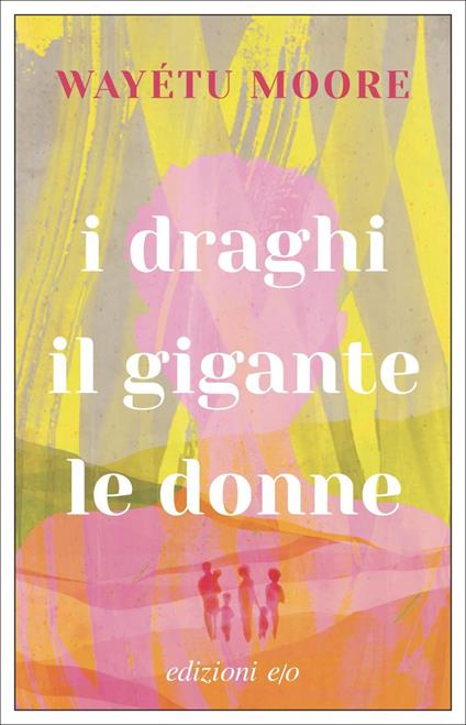 I draghi, il gigante, le donne - Wayétu Moore - copertina