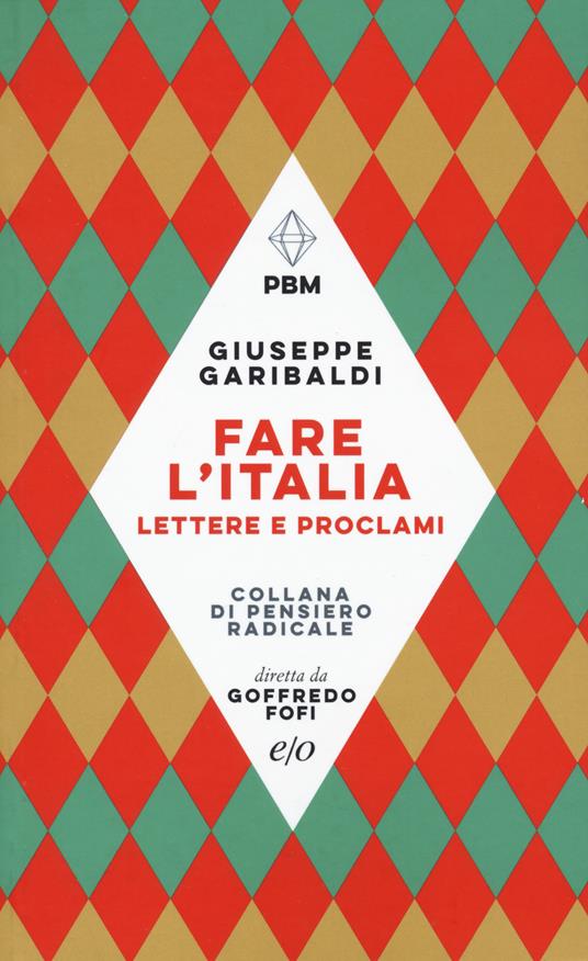 Fare l'Italia. Lettere e proclami - Giuseppe Garibaldi - copertina