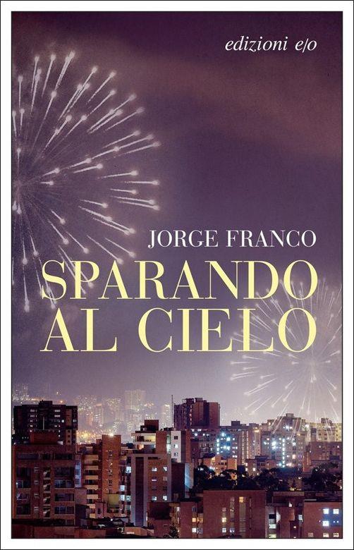 Sparando al cielo - Jorge Franco - copertina