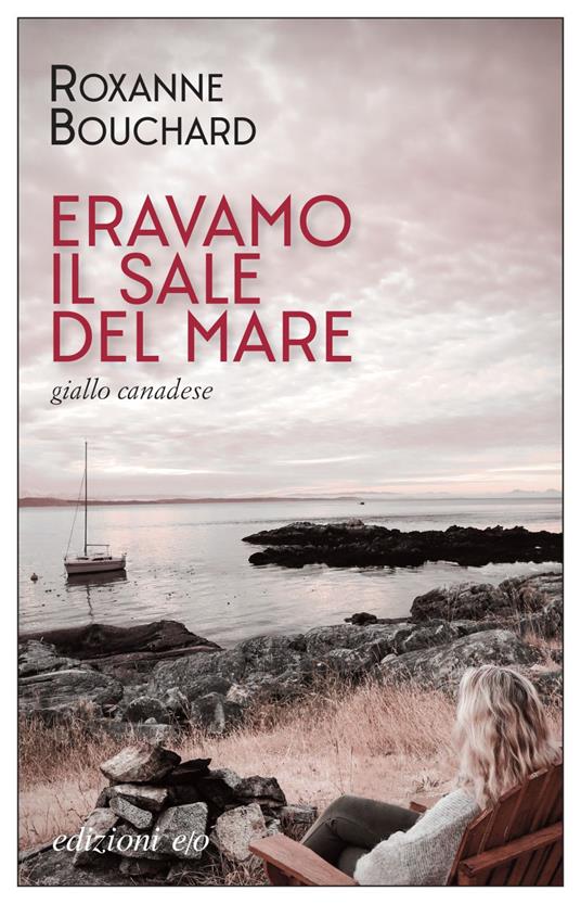 Eravamo il sale del mare - Roxanne Bouchard,Alberto Bracci Testasecca - ebook