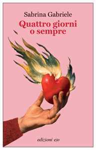 Libro Quattro giorni o sempre Sabrina Gabriele